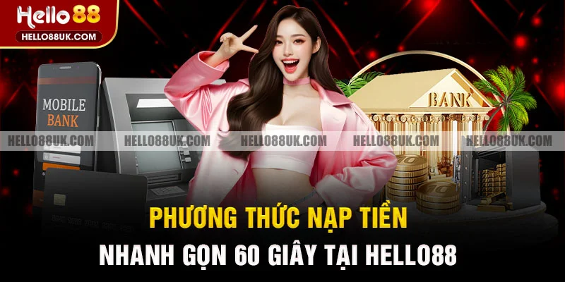 Phương thức nạp tiền nhanh gọn 60 giây tại HELLO88