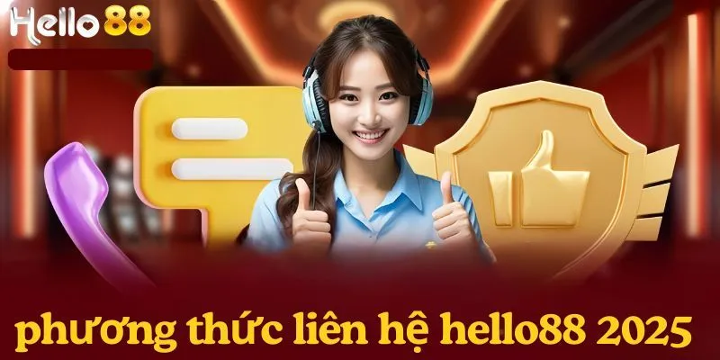 4 phương thức giúp bạn liên hệ với nhà cái HELLO88 nhanh chóng