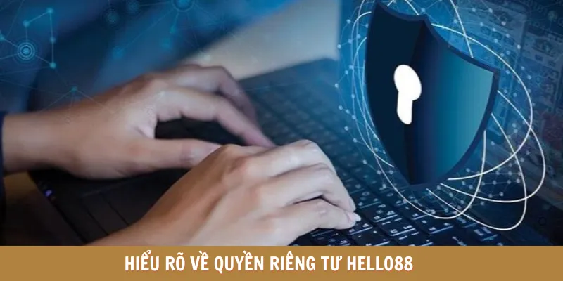 Hiểu rõ về quyền riêng tư HELLO88