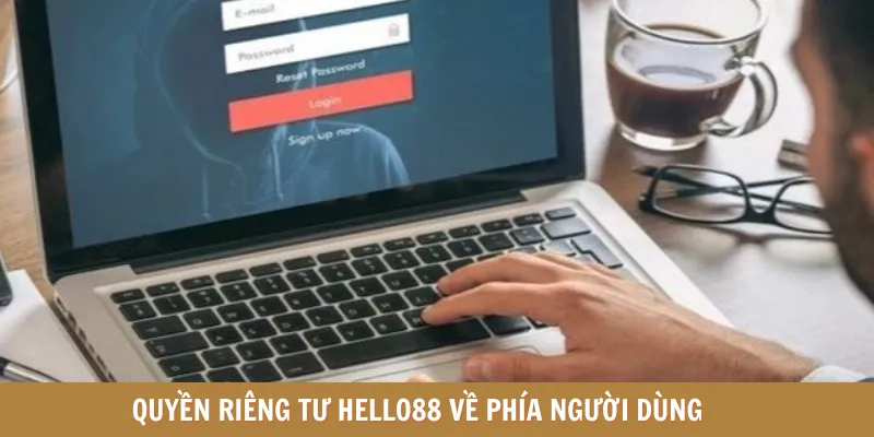 Quyền riêng tư HELLO88 về phía người dùng